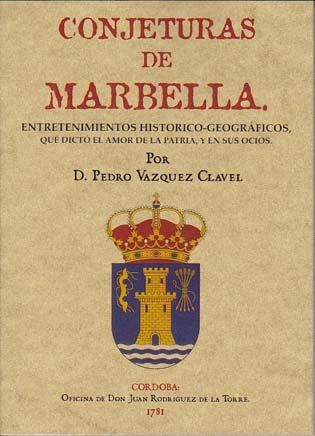 CONJETURAS DE MARBELLA. Entretenimientos históricos-geográficos, que dicto el amor de la Patria, y En sus ocios - VÁZQUEZ CLAVEL, Pedro