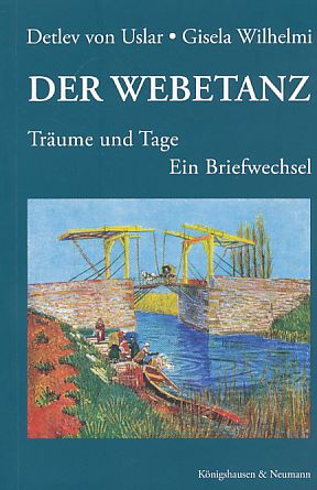 Der Webetanz : Träume und Tage ; ein Briefwechsel. - Uslar, Detlev von und Gisela Wilhelmi