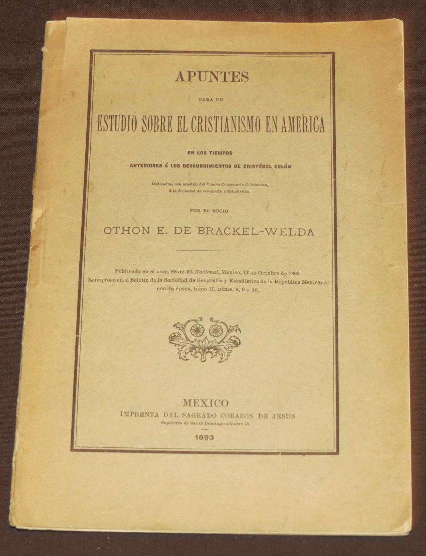 Apuntes Para El Estudio Sobre El Cristianismo En America En Los Tiempos Anteriores A Los Descubrimientos De Critobal Colón. Brackel-Welda, Othon E. D