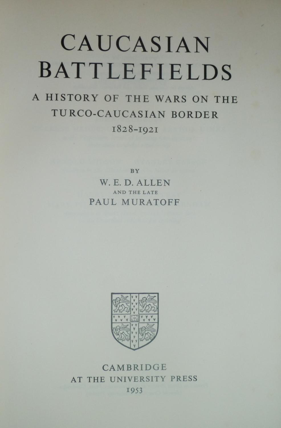 Caucasian Battlefields. A History of the Wars on the Turco-Caucasian Border  1828-1921. by ALLEN, W.E.D. & MURATOFF, Paul:: Near Fine Hardcover (1953)  1st Edition