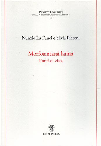 Morfosintassi latina. Punti di vista. - La Fauci,Nunzio. Pieroni,Silvia.