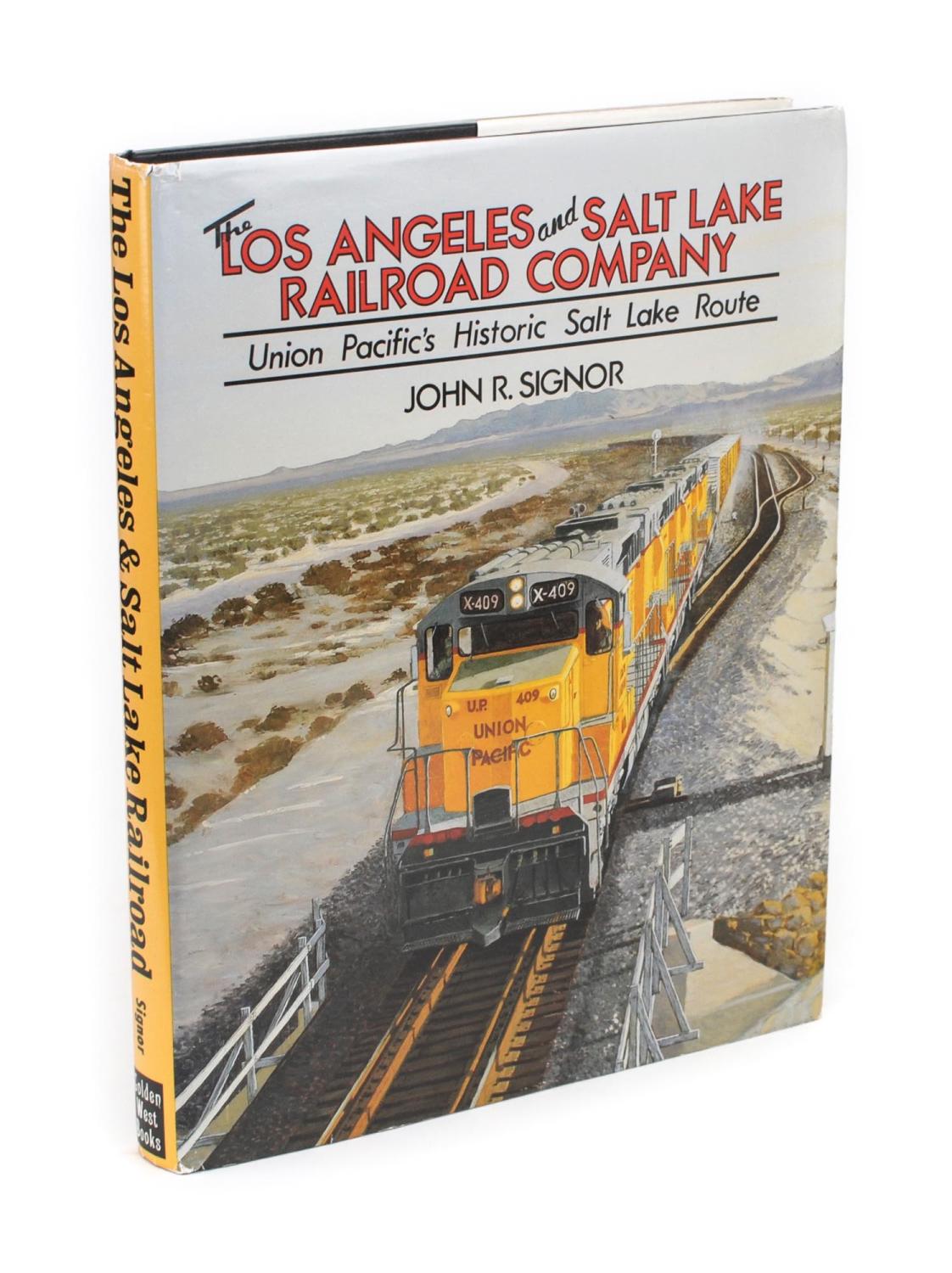 The Los Angeles and Salt Lake Railroad Company. Union Pacific's Historic Salt Lake Route - SIGNOR, John R.