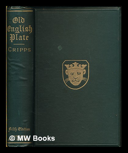Old English plate, ecclesiastical decorative, and domestic; its makers and marks with improved tables of the date letters used in England Scotland, a