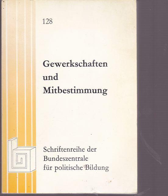 Gewerkschaften und Mitbestimmung. Schriftenreihe der Bundeszentrale für politische Bildung. - Hrsg. DGB - Bundesvorstand