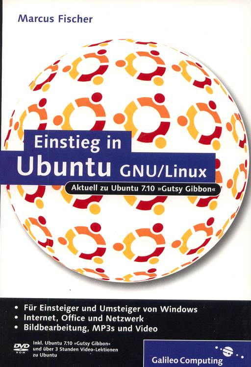 Einstieg in Ubuntu GNU / LinuX . Aktuell zu Ubuntu 7.10 - Gutsy Gibbon . MIt DVD - Fischer, Marcus