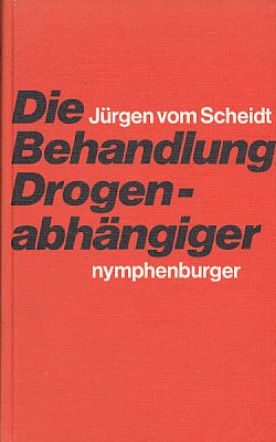 Die Behandlung Drogenabhängiger. - Vom Scheidt, Jürgen [Hrsg.]