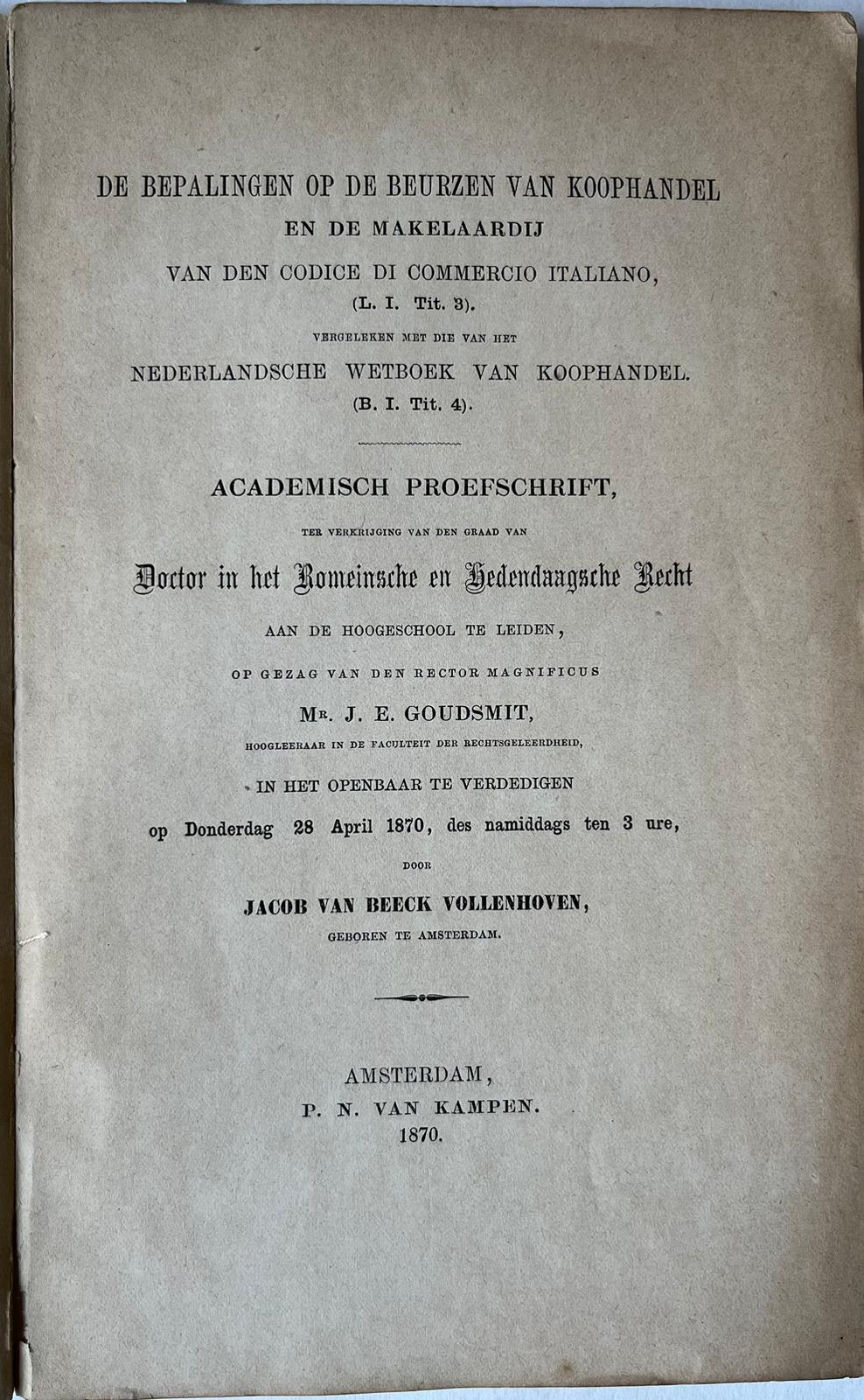 De bepalingen op de beurzen van koophandel en de makelaardij van den codice di commercio Italiano [.] vergeleken met die van het Nederlandsche wetboek van koophandel [.] Amsterdam P.N. van Kampen 1870 - Beeck Vollenhoven, Jacob van, uit Amsterdam