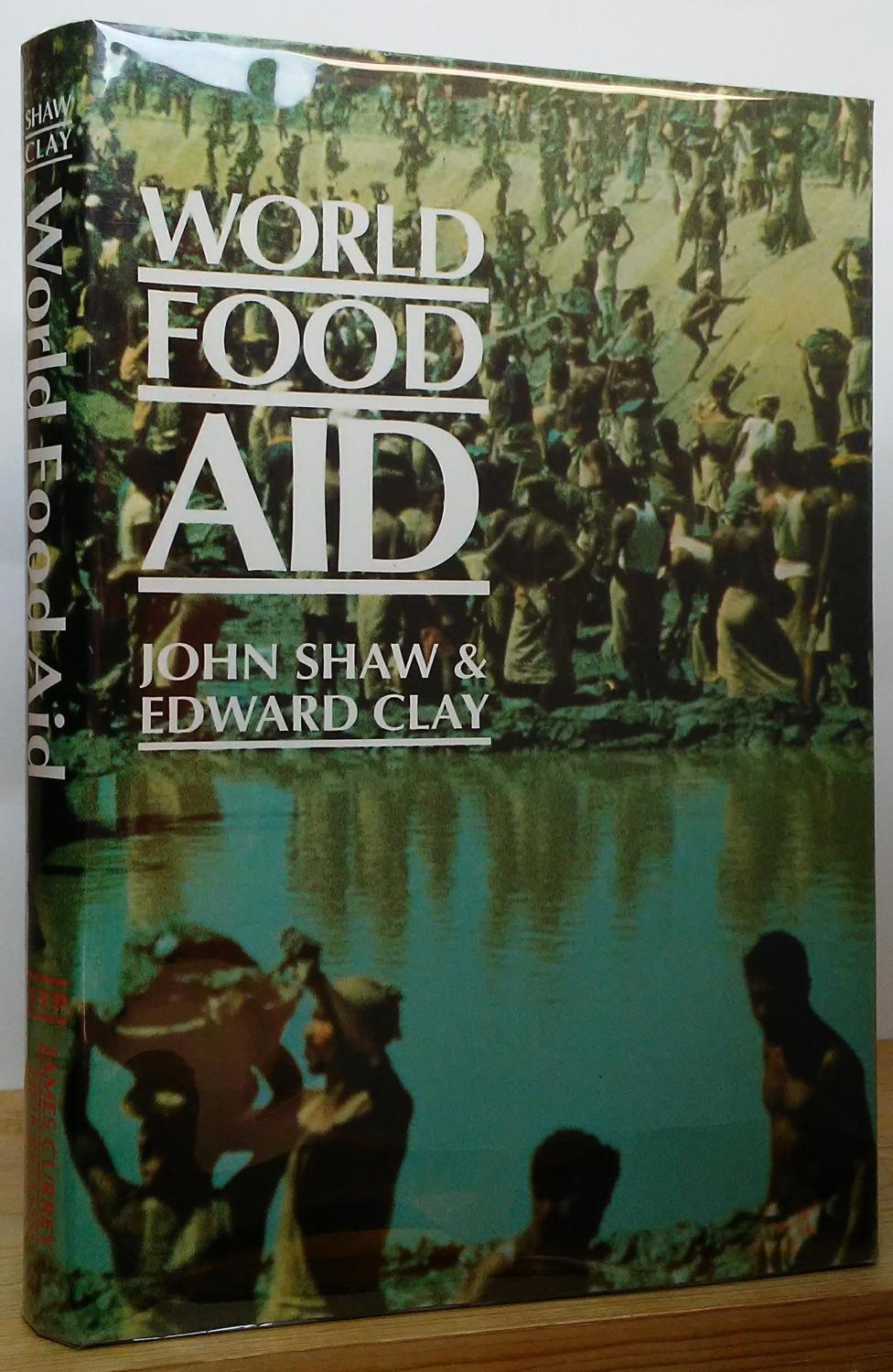 World Food Aid: Experiences of Recipients & Donors - Shaw, John & Clay, Edward (Editors)