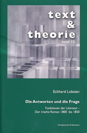 Die Antworten und die Frage. Funktionen der Literatur - der irische Roman 1800 bis 1850. - Lobsien, Eckhard