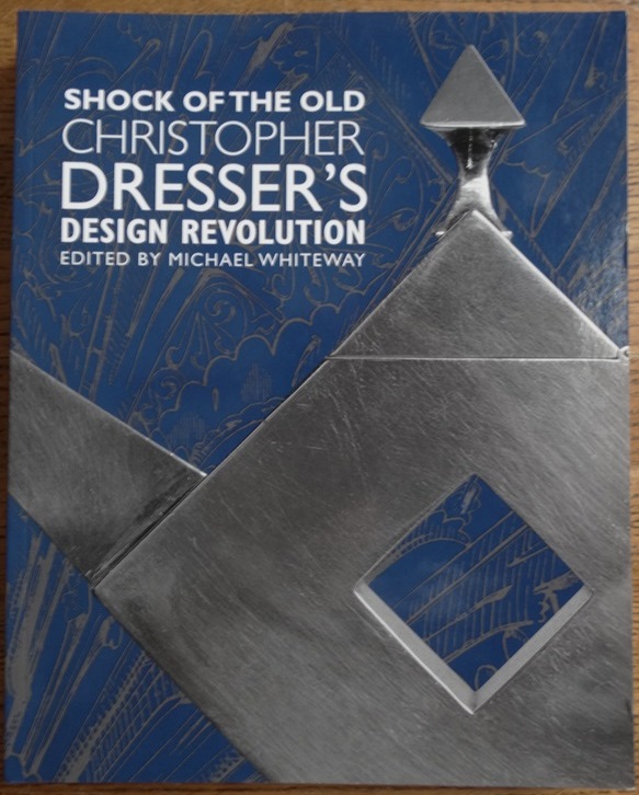 Shock of the Old: Christopher Dresser's Design Revolution - Whiteway, Michael (editor)
