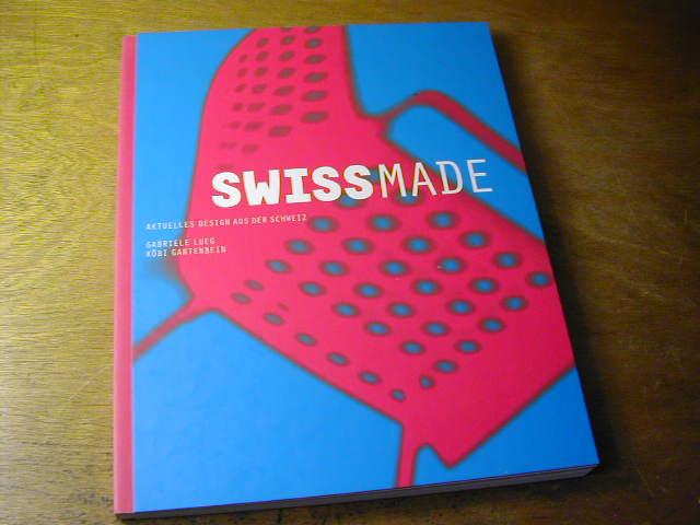 Swiss Made : aktuelles Design aus der Schweiz - erscheint anlässlich der Ausstellung 