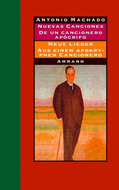 Nuevas canciones - Neue Lieder 1917-1930 De un cancionero apócrifo - Aus einem apokryphen Cancionero 1924-1936 : Gedichte und Prosa. Span.-Dtsch. - Antonio Machado