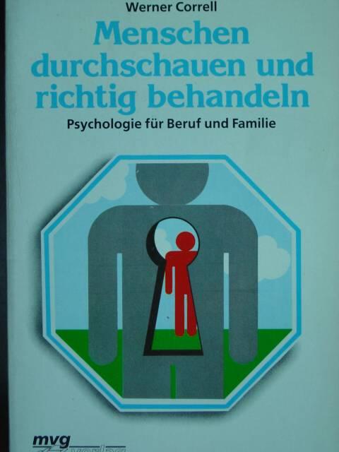 Menschen durchschauen und richtig behandeln. Psychologie für Beruf und Familie. - Correll, Werner.