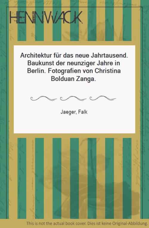 Architektur für das neue Jahrtausend. Baukunst der neunziger Jahre in Berlin. Fotografien von Christina Bolduan Zanga. - Jaeger, Falk