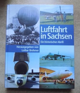 Luftfahrt in Sachsen - Ein historischer Abriß. - Brehmer, Lothar (Hrg.)