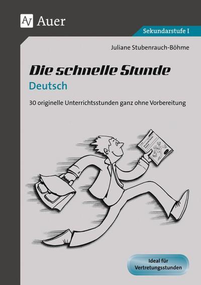 Die schnelle Stunde Deutsch : 30 originelle Unterrichtsstunden ganz ohne Vorbereitung - Juliane Stubenrauch