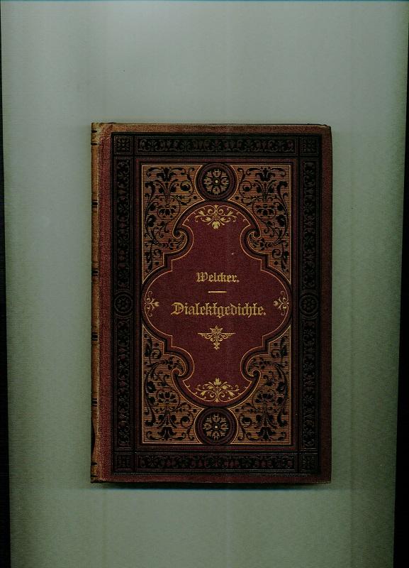 Dialektgedichte Sammlung von Dichtungen in allen deutschen Mundarten, nebst poetischen Proben aus dem Alt-, Mittel- und Neudeutschen, sowie den germanischen Schwestersprachen. - Welcker, Hermann (Hrsg.).