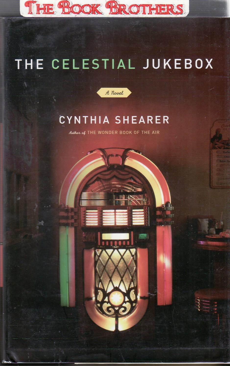 The Celestial Jukebox A Novel (SIGNED) by Shearer, Cynthia New