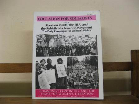 Communist Continuity and the Fight for Women's Liberation: Documents of the Socialist Workers Party, 1971-1986; Part III: Abortion Rights, the ERA, and the Rebirth of a Feminist Movement. The Party Campaigns for Women's Rights (Education for Socialists) - Waters, Mary-Alice