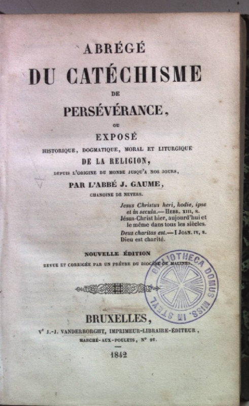 Abrégé du catéchisme de persévérance - exposé historique, dogmatique, moral et liturgique de la religion. - Gaume, J.