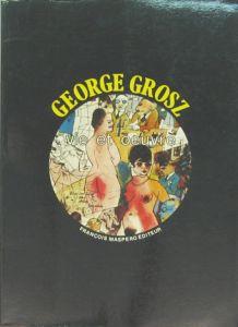 George Grosz. Vie et oeuvre. Traduit de l allemand par Oliver Mannoni. - Schneede, Uwe M., Georg Bussmann, Marina Schneede-Sczesny