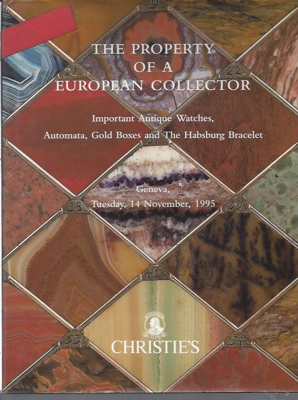 THE PROPERTY OF A EUROPEAN COLLECTOR Important ANtique Watches, AUtomata, Gold Boxes and the Habsburg Bracelet - Geneva Tuesday, 14 November, 1995 Ch