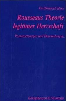 Rousseaus Theorie legitimer Herrschaft.Voraussetzungen und Begründungen - Herb, Karlfriedrich