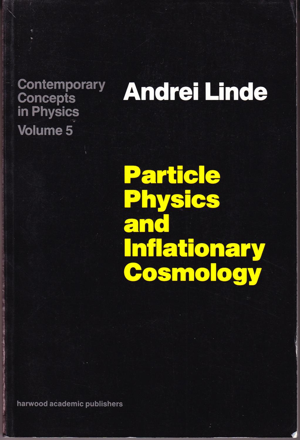 Particle Physics and Inflationary Cosmology: Contemporary Concepts in Physics Series Volume 5 - Linde, Andrei