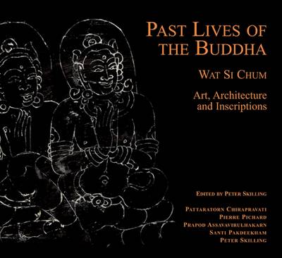 Past Lives of the Buddha. Wat Si Chum - Art, Architecture and Inscriptions. - SKILLING, PETER (ED).