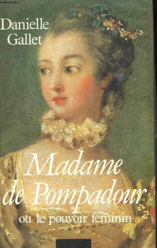 MADAME DE POMPADOUR OU LE POUVOIR FEMININ. - GALLET DANIELLE.