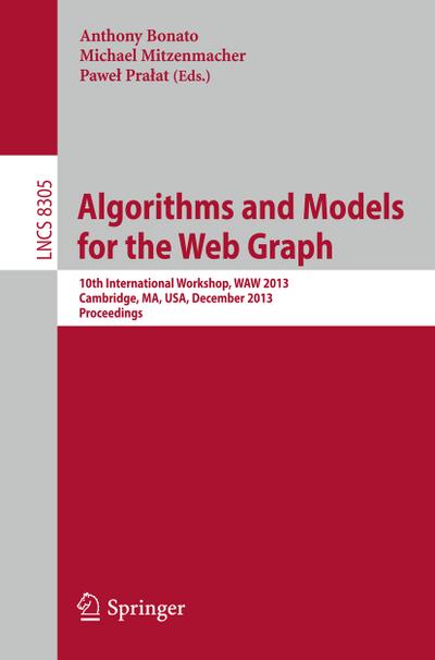 Algorithms and Models for the Web Graph : 10th International Workshop, WAW 2013, Cambridge, MA, USA, December 14-15, 2013, Proceedings - Anthony Bonato