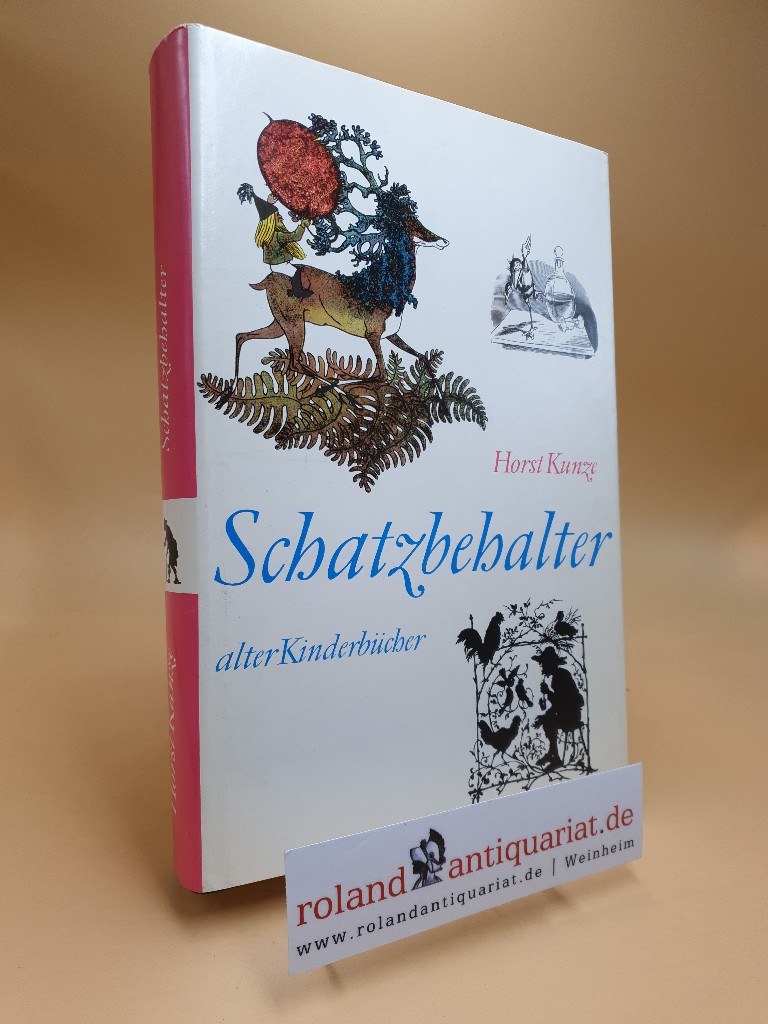 Schatzbehalter : vom Besten aus d. älteren dt. Kinderliteratur. Horst Kunze - Kunze, Horst [Mitarb.]