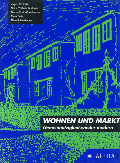 Wohnen und Markt. Gemeinnützigkeit wieder modern. Hrsg. ALLBAU, Allgemeiner Bauverein Essen AG. - Reulecke, Jürgen
