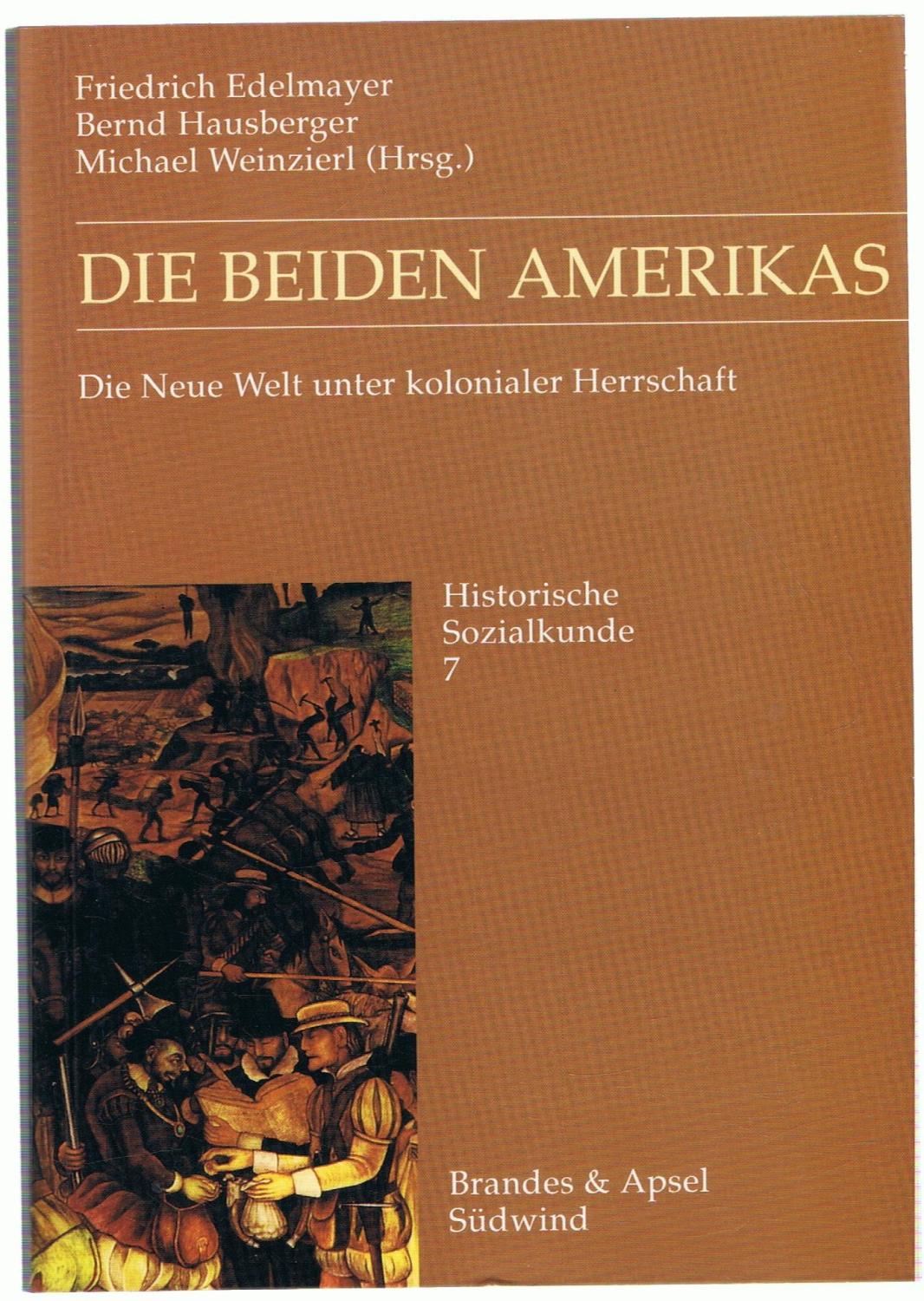 DIE BEIDEN AMERIKAS. Die Neue Welt unter kolonialer Herrschaft. - Edelmayer / Hausberger / Weinzierl.