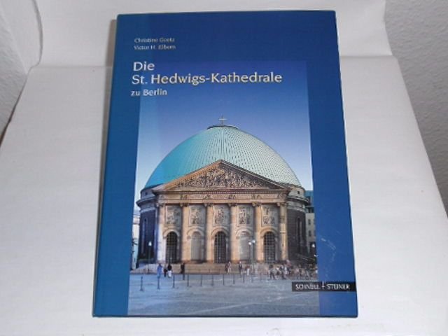 Die St.-Hedwigs-Kathedrale zu Berlin. - Goetz, Christine ; Elbern, Victor H.