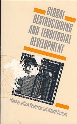 Global Restructuring and Territorial Development. - Henderson, Jeffrey und Manuel Catells (Eds.)