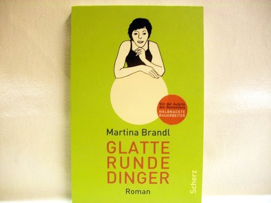 Glatte runde Dinger : Roman Martina Brandl - Brandl, Martina