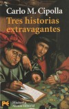 Tres historias extravagantes - Carlo M. Cipolla , y José Luis Gil Aristu