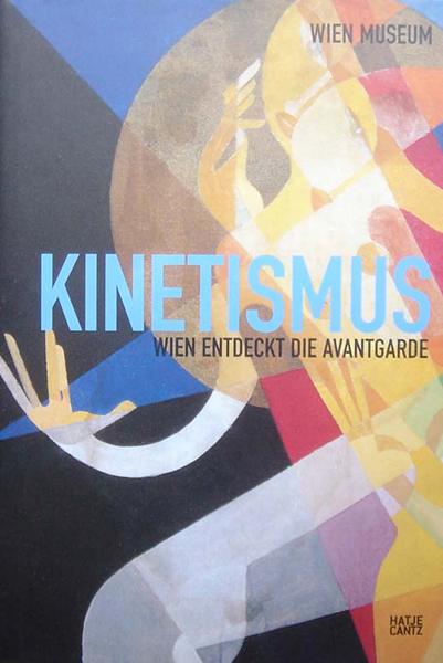 Kinetismus. Wien entdeckt die Avantgarde.