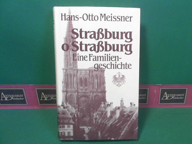 Straßburg o Straßburg - Eine Familiengeschichte. - Meissner, Hans-Otto