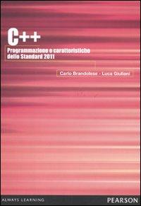 C++ 2011. Programmazione e caratteristiche dello Standard 2011 - Giuliani Luca; Brandolese Carlo