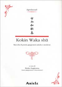 Kokin waka shû. Raccolta di poesie giapponesi antiche e moderne. Testo giapponese a fronte