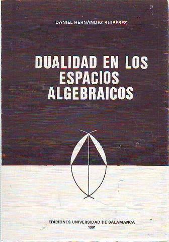 DUALIDAD EN LOS ESPACIOS ALGEBRAICOS. - HERNANDEZ RUIPEREZ Daniel.