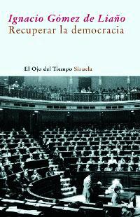 Recuperar la democracia/ Recovering Democracy (El Ojo Del Tiempo/ the Eye of Time) - Gomez de Liaño, Ignacio