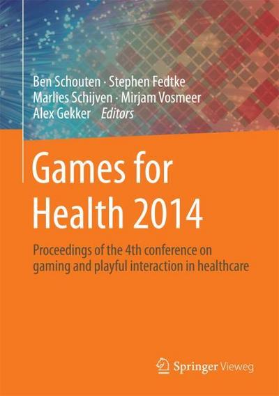 Games for Health 2014 : Proceedings of the 4th conference on gaming and playful interaction in healthcare - Ben Schouten