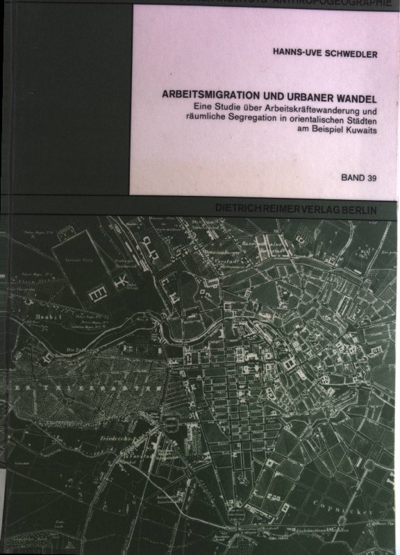 Arbeitsmigration und urbaner Wandel. Eine Studie über Arbeitskräftewanderung und räumlichen Segregation in orientalischen Städten am Beispiel Kuwaits. Abhandlungen des geographischen Instituts Anthropogeographie, Band 39. - Schwedler, Hanns-Uve