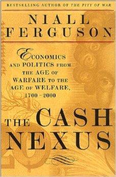 Cash Nexus, The : Economics And Politics From The Age Of Warfare Through The Age Of Welfare, 1700-2000 - Ferguson, Niall