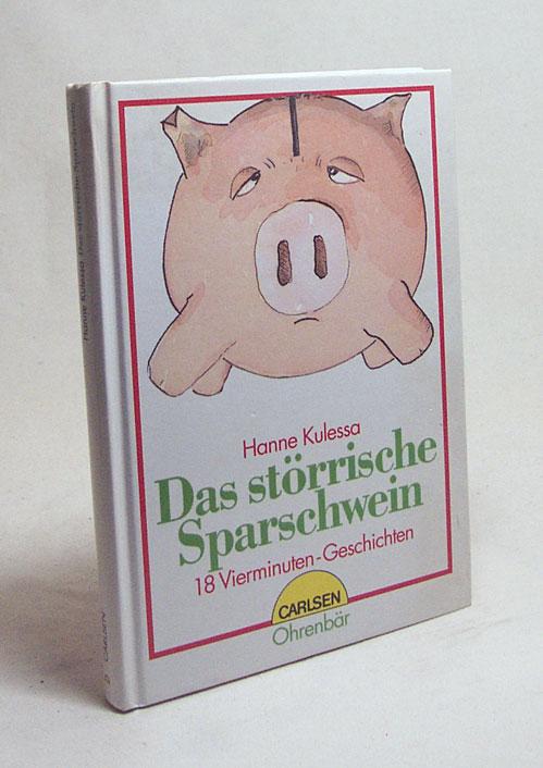 Das störrische Sparschwein : 18 Vierminuten-Geschichten / Hanne Kulessa - Kulessa, Hanne