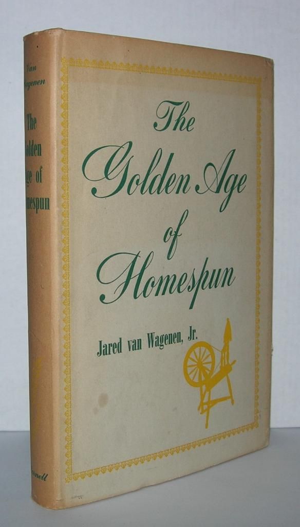THE GOLDEN AGE OF HOMESPUN de Van Wagenen, Jared, Jr. Hardcover (1953