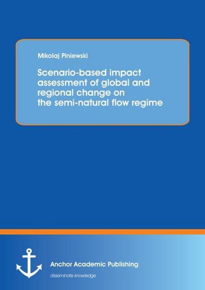 Scenario-based impact assessment of global and regional change on the semi-natural flow regime - Miko¿aj Piniewski